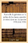 Nouvelle L?gislation Sur La Police de la Chasse, Annot?e, Comment?e, Mise ? Jour, 1er Janvier 1930