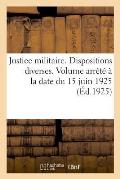 Justice Militaire. Dispositions Diverses. Volume Arr?t? ? La Date Du 15 Juin 1925: Volume Arr?t? ? La Date Du 1er F?vrier 1926