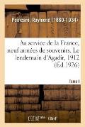Au Service de la France, Neuf Ann?es de Souvenirs. Tome I. Le Lendemain d'Agadir, 1912