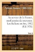 Au Service de la France, Neuf Ann?es de Souvenirs. Tome II. Les Balkans En Feu, 1912