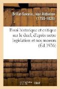 Essai Historique Et Critique Sur Le Duel, d'Apr?s Notre Legislation Et Nos Moeurs