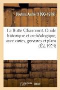 La Butte Chaumont. Guide historique et arch?ologique, avec cartes, gravures et plans