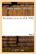 Ses Lettres Et Sa Vie. Tome 2