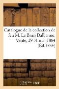 Catalogue de la Collection de Feu M. Le Brun Dalbanne, Tr?s Beaux Tableaux Anciens, Collection