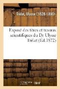 Expos? Des Titres Et Travaux Scientifiques Du Dr Ulysse Tr?lat