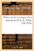 Notice Sur Les Ouvrages Et Les Travaux de M. L.-L. Vall?e, ? l'Appui de la Candidature Sollicit?e