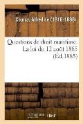 Questions de Droit Maritime. La Loi Du 12 Ao?t 1885