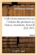 Collections Manuscrites Sur l'Histoire Des Provinces de France, Inventaire. Tome II