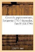Cours Du Papier-Monnaie, 1er Janvier 1791-7 Thermidor, l'An IV: Jour de la Publication de la Loi Du 29 Messidor an IV