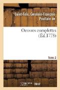 Oeuvres Complettes de M. de Saint-Foix, Historiographe Des Ordres Du Roi. Tome 2