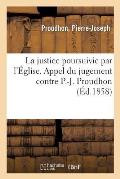La Justice Poursuivie Par l'?glise. Appel Du Jugement Rendu Par Le Tribunal de Police: Correctionnelle de la Seine, Le 2 Juin 1858, Contre P.-J. Proud