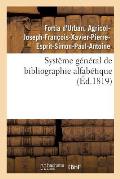 Syst?me G?n?ral de Bibliographie Alfab?tique, Appliqu? Au Tableau Enciclop?dique: Des Connaissances Humaines, Et En Particulier ? La Phitologie