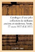 Catalogue d'Une Jolie Collection de Tableaux Anciens Et Modernes. Vente, 27 Mars 1852