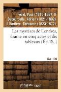 Les Myst?res de Londres, Drame En Cinq Actes Et Dix Tableaux: Suivi de Un Vilain Monsieur, Vaudeville En Un Acte. Livr. 106