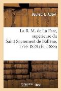 La R. M. de la Fare, Sup?rieure Du Saint-Sacrement de Boll?ne: Et Fondatrice Des Maisons d'Avignon Et de Carpentras, 1750-1828