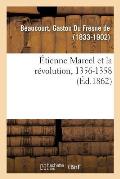 ?tienne Marcel Et La R?volution, 1356-1358