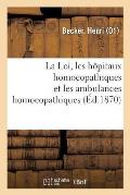 La Loi, Les H?pitaux Homoeopathiques Et Les Ambulances Homoeopathiques ? Paris, En France: Et ? l'?tranger