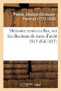 M?moire Remis Au Roi, Sur Les ?lections Du Mois d'Ao?t 1815