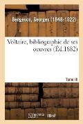 Voltaire, Bibliographie de Ses Oeuvres. Tome III: Fac-Simil?s, Plus de Cent Lettres de Voltaire. R?pertoire Chronologique de Correspondance, 1711-1778
