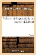 Voltaire: Bibliographie de Ses Oeuvres. I. -: Le Portrait de Voltaire d'Apr?s La Tour Mq.