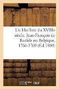 Un Libelliste Du Xviiie Si?cle. Jean-Fran?ois de Bastide En Belgique, 1766-1769: Le Journaliste, Com?die En 1 Acte Et En Prose. a Cinq ?toiles, Chez J