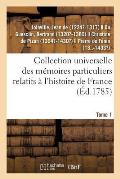 Collection Universelle Des M?moires Particuliers Relatifs ? l'Histoire de France. Tome 1