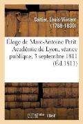 ?loge de Marc-Antoine Petit. Acad?mie de Lyon, S?ance Publique, 3 Septembre 1811