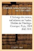 L'Auberge Des Ruines, M?lodrame En 3 Actes, ? Spectacle: Th??tre de l'Ambigu-Comique, Paris, 23 F?vrier 1814