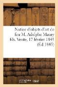 Notice d'Objets d'Art de Feu M. Adolphe Maury Fils. Vente, 17 F?vrier 1845