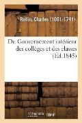 Du Gouvernement Int?rieur Des Coll?ges Et Des Classes: Septi?me Livre Du Trait? Des ?tudes