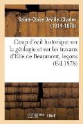 Coup d'Oeil Historique Sur La G?ologie Et Sur Les Travaux d'?lie de Beaumont, Le?ons: Coll?ge de France, Mai-Juillet 1875