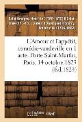L'Amour Et l'App?tit, Com?die-Vaudeville En 1 Acte. Porte Saint-Martin, Paris, 14 Octobre 1823