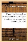 ?tude Exp?rimentale de Pharmacodynamie Sur l'?ther Diac?tique de la Morphine, H?ro?ne