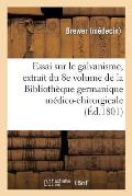 Essai Sur Le Galvanisme, Extrait Du 8e Volume de la Biblioth?que Germanique M?dico-Chirurgicale