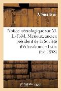 Notice N?crologique Sur M. L.-F.-M. Menoux, Ancien Pr?sident de la Soci?t? d'?ducation de Lyon: Le 30 Juillet 1857