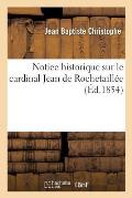 Notice Historique Sur Le Cardinal Jean de Rochetaill?e
