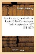 Avant La Noce, Vaudeville En 1 Acte. Folies-Dramatiques, Paris, 9 Septembre 1837