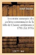 Inventaire Sommaire Des Archives Communales de la Ville de Chauny Ant?rieures ? 1790
