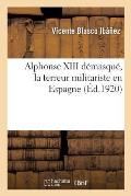 Alphonse XIII D?masqu?, La Terreur Militariste En Espagne