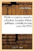 Th??tre Europ?en, Nouvelle Collection. Le Potier d'?tain Politique, Com?die En Cinq Actes