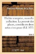 Th??tre Europ?en, Nouvelle Collection. S?rie 2: Le Pouvoir Des Places, Com?die En 2 Actes Et En Prose. Th??tre de Cadix, 5 Juillet 1812