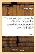 Th??tre Europ?en, Nouvelle Collection. S?rie 1. Le Moulin, Com?die Fameuse En Trois Actes