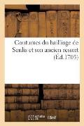 Coutumes Du Bailliage de Senlis Et Son Ancien Ressort, Comprenant Senlis, Beauvais, Compi?gne: Pontoise, Chaumont, Magny, Beaumont, Chambly Et Creil,