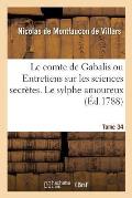Le Comte de Gabalis Ou Entretiens Sur Les Sciences Secr?tes. Le Sylphe Amoureux: Les Ondins, Conte Moral. Tome 34