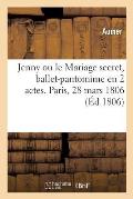 Jenny Ou Le Mariage Secret, Ballet-Pantomime En 2 Actes. Paris, Porte-Saint-Martin, 28 Mars 1806