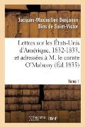 Lettres Sur Les ?tats-Unis d'Am?rique, 1832-1833, Et Adress?es ? M. Le Comte O'Mahony. Tome 1