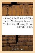 Catalogue de Livres Modernes, Aquarelles, Dessins Originaux, Eaux-Fortes Et Suites de Figures: de la Biblioth?que de Feu M. Adolphe Lalauze. Vente, H?