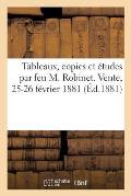 Tableaux, Copies Et ?tudes Par Feu M. Robinet, Tableaux, ?tudes Par MM. Pau de Saint-Martin: Vente, 25-26 F?vrier 1881