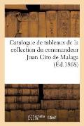 Catalogue Des Tableaux Anciens Des Diff?rentes ?coles: de la Collection Du Commandeur Juan Giro de Malaga