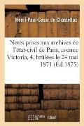 Notes Prises Aux Archives de l'?tat-Civil de Paris, Avenue Victoria, 4, Br?l?es Le 24 Mai 1871
